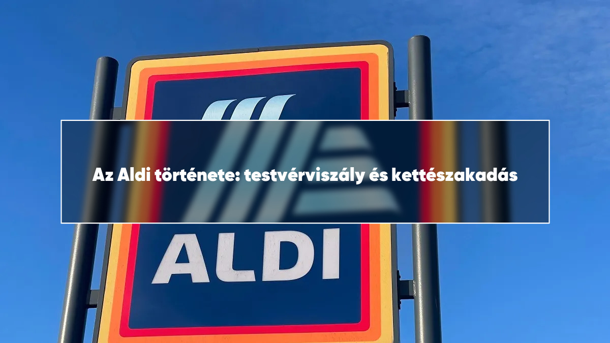 Az Aldi története: testvérviszály és kettészakadás